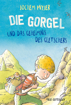 Die Gorgel und das Geheimnis des Gletschers von de Haas,  Rick, Erdorf,  Rolf, Haas,  de,  Rick, Myjer,  Jochem