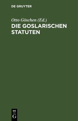 Die goslarischen Statuten von Goeschen,  Otto