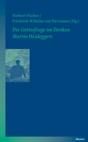 Die Gottesfrage im Denken Martin Heideggers von Fischer,  Norbert, Herrmann,  Friedrich-Wilhelm von