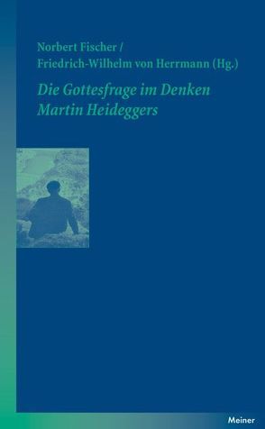 Die Gottesfrage im Denken Martin Heideggers von Fischer,  Norbert, Herrmann,  Friedrich-Wilhelm von