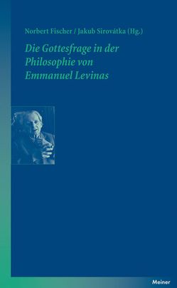 Die Gottesfrage in der Philosophie von Emmanuel Levinas von Fischer,  Norbert, Sirovátka,  Jakub