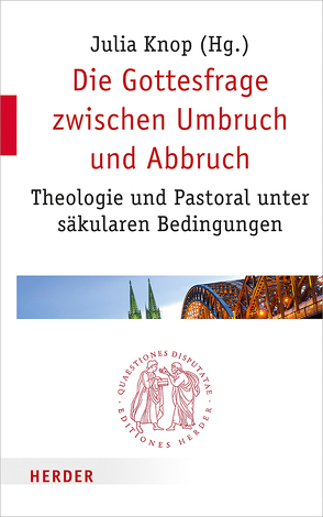 Die Gottesfrage zwischen Umbruch und Abbruch von Baab,  Florian, Baumann,  Notker, Bucher,  Rainer, Dahlke,  Benjamin, Gillmayr-Bucher,  Susanne, Hoffmann,  Veronika, Höhn,  Hans-Joachim, Kirschner,  Martin, Kläden,  Tobias, Knop,  Julia, Koch,  Kurt, Loffeld,  Jan, Nüssel,  Friederike, Pickel,  Gert, Sattler,  Dorothea, Schüßler,  Michael, Spielberg,  Bernhard, Tiefensee,  Eberhard, Vorholt,  Robert, Werbick,  Jürgen