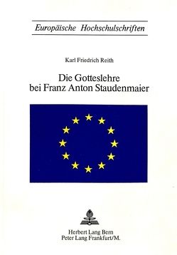 Die Gotteslehre bei Franz Anton Staudenmaier von Reith,  Karl Friedrich