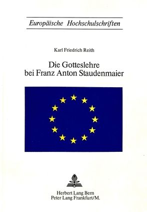 Die Gotteslehre bei Franz Anton Staudenmaier von Reith,  Karl Friedrich