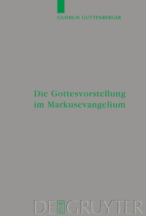 Die Gottesvorstellung im Markusevangelium von Guttenberger,  Gudrun