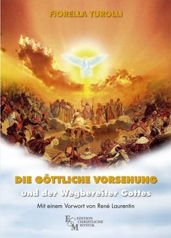 Die göttliche Vorsehung und der Wegbereiter Gottes von Malzahn,  Ingrid, Turolli,  Fiorella