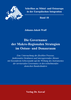 Die Governance der Makro-Regionalen Strategien im Ostsee- und Donauraum von Wulf,  Johann-Jakob