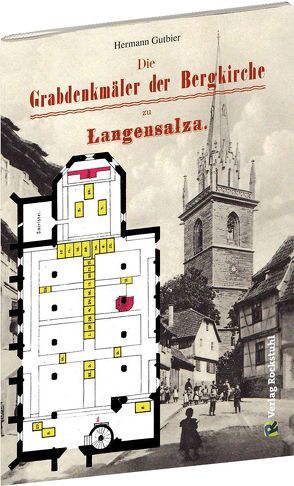 Die Grabdenkmäler der Bergkirche Langensalza von Gutbier,  Hermann, Rockstuhl,  Harald