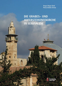 Die Grabes- und Auferstehungskirche in Jerusalem von Geiger,  Gregor, Schüler,  Petrus