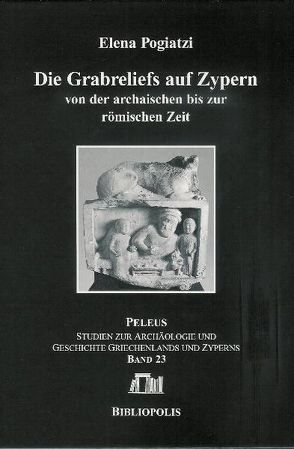 Die Grabreliefs auf Zypern von der archaischen bis zur römischen Zeit von Pogiatzi,  Elena