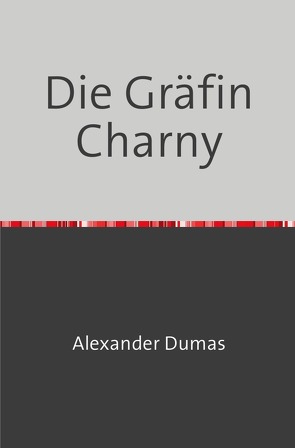 Die Gräfin Charny von Dumas,  Alexander