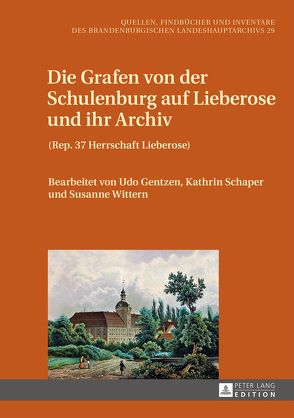 Die Grafen von der Schulenburg auf Lieberose und ihr Archiv von Gentzen,  Udo, Schaper,  Kathrin, Wittern,  Susanne