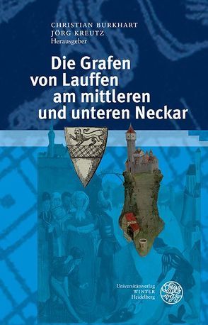 Die Grafen von Lauffen am mittleren und unteren Neckar von Burkhart,  Christian, Kreutz,  Jörg