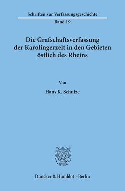 Die Grafschaftsverfassung der Karolingerzeit in den Gebieten östlich des Rheins. von Schulze,  Hans K.
