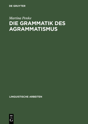Die Grammatik des Agrammatismus von Penke,  Martina