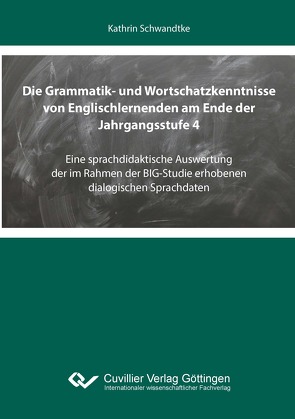 Die Grammatik- und Wortschatzkenntnisse von Englischlernenden am Ende der Jahrgangsstufe 4 von Schwandtke,  Kathrin