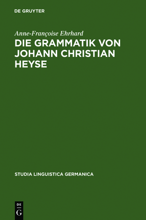 Die Grammatik von Johann Christian Heyse von Ehrhard,  Anne-Françoise