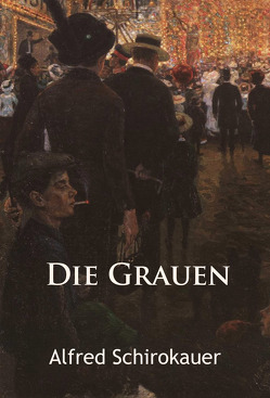 Die Grauen – historischer Roman von Schirokauer,  Alfred