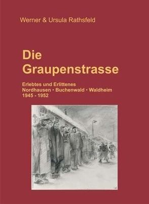 Die Graupenstrasse | Erlebtes und Erlittenes von Rathsfeld,  Lutz-Martin, Rathsfeld,  Ursula, Rathsfeld,  Werner