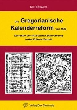 Die Gregorianische Kalenderreform von 1582 von Steinmetz,  Dirk