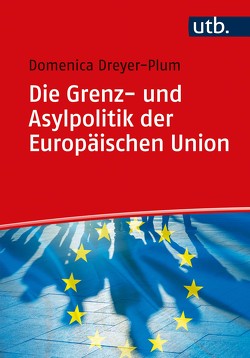 Die Grenz- und Asylpolitik der Europäischen Union von Dreyer-Plum,  Domenica