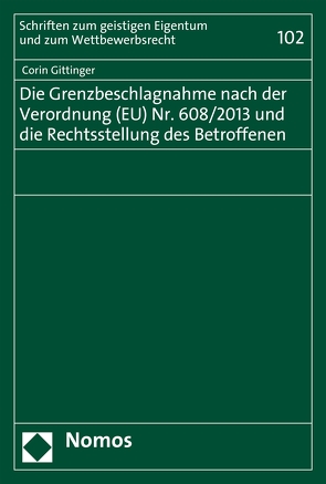 Die Grenzbeschlagnahme nach der Verordnung (EU) Nr. 608/2013 und die Rechtsstellung des Betroffenen von Gittinger,  Corin