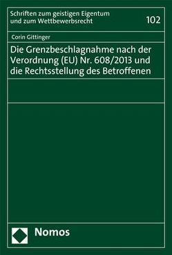 Die Grenzbeschlagnahme nach der Verordnung (EU) Nr. 608/2013 und die Rechtsstellung des Betroffenen von Gittinger,  Corin