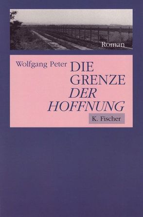 Die Grenze der Hoffnung von Peter,  Wolfgang