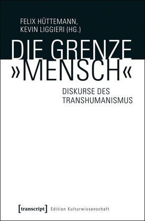 Die Grenze »Mensch« von Hüttemann,  Felix, Liggieri,  Kevin