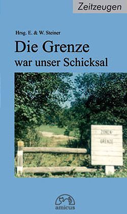 Die Grenze war unser Schicksal von Steiner,  Eva, Steiner,  Walter