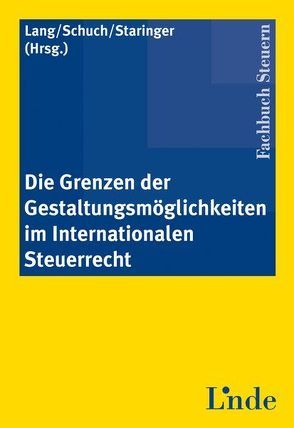 Die Grenzen der Gestaltungsmöglichkeiten im Internationalen Steuerrecht von Lang,  Michael, Schuch,  Josef, Staringer,  Claus