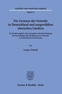 Die Grenzen der Notwehr in Deutschland und ausgewählten slawischen Ländern. von Prijatelj,  Gregor