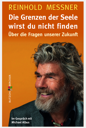 Die Grenzen der Seele wirst du nicht finden von Albus,  Michael, Messner,  Reinhold