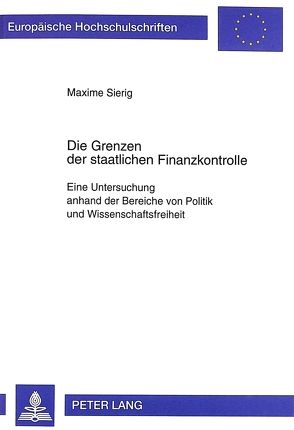 Die Grenzen der staatlichen Finanzkontrolle von Sierig,  Maxime