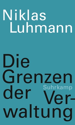 Die Grenzen der Verwaltung von Gesigora,  Christoph, Luhmann,  Niklas, Schmidt,  Johannes F. K.