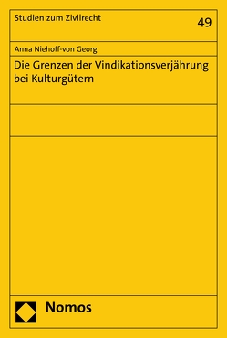 Die Grenzen der Vindikationsverjährung bei Kulturgütern von Georg,  Anna Niehoff-von