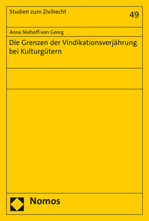 Die Grenzen der Vindikationsverjährung bei Kulturgütern von Niehoff-von Georg,  Anna