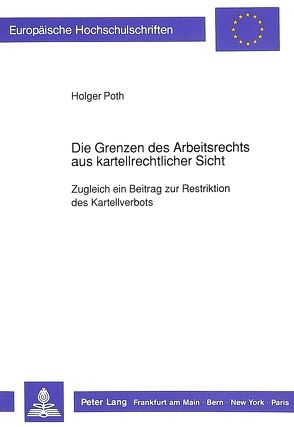 Die Grenzen des Arbeitsrechts aus kartellrechtlicher Sicht von Poth,  Holger