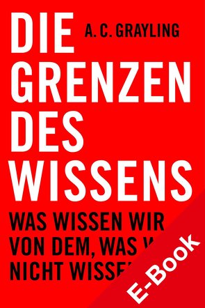 Die Grenzen des Wissens von Grayling,  A C