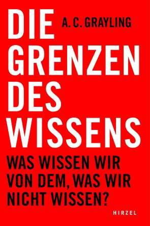 Die Grenzen des Wissens von Grayling,  A C, Hagestedt,  Jens