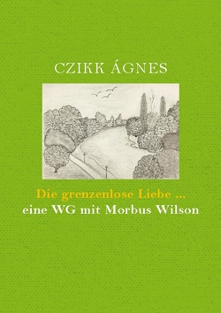 Die grenzenlose Liebe… eine WG mit Morbus Wilson von CZIKK,  ÁGNES