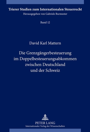 Die Grenzgängerbesteuerung im Doppelbesteuerungsabkommen zwischen Deutschland und der Schweiz von Mattern,  David