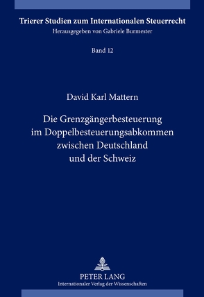 Die Grenzgängerbesteuerung im Doppelbesteuerungsabkommen zwischen Deutschland und der Schweiz von Mattern,  David