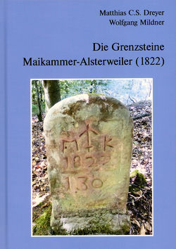 Die Grenzsteine Maikammer-Alsterweiler (1822) von Matthias C.S.,  Dreyer, Mildner,  Wolfgang