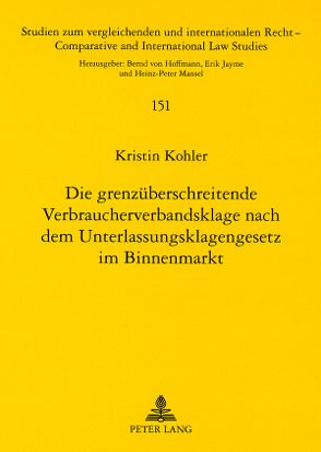 Die grenzüberschreitende Verbraucherverbandsklage nach dem Unterlassungsklagengesetz im Binnenmarkt von Köhler,  Kristin
