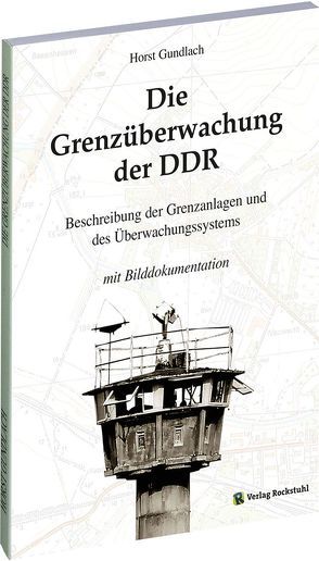 Die Grenzüberwachung der DDR von Gundlach,  Horst, Rockstuhl,  Harald