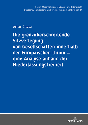 Die grenzüberschreitende Sitzverlegung von Gesellschaften innerhalb der Europäischen Union – eine Analyse anhand der Niederlassungsfreiheit von Druzga,  Adrian