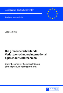 Die grenzüberschreitende Verlustverrechnung international agierender Unternehmen von Fähling,  Lars