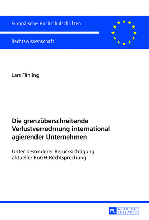 Die grenzüberschreitende Verlustverrechnung international agierender Unternehmen von Fähling,  Lars