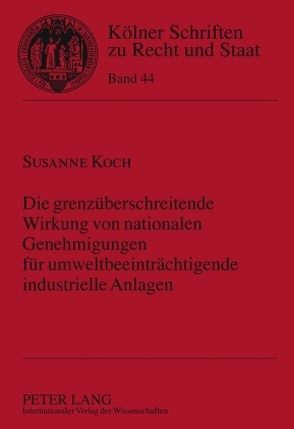 Die grenzüberschreitende Wirkung von nationalen Genehmigungen für umweltbeeinträchtigende industrielle Anlagen von Koch,  Susanne